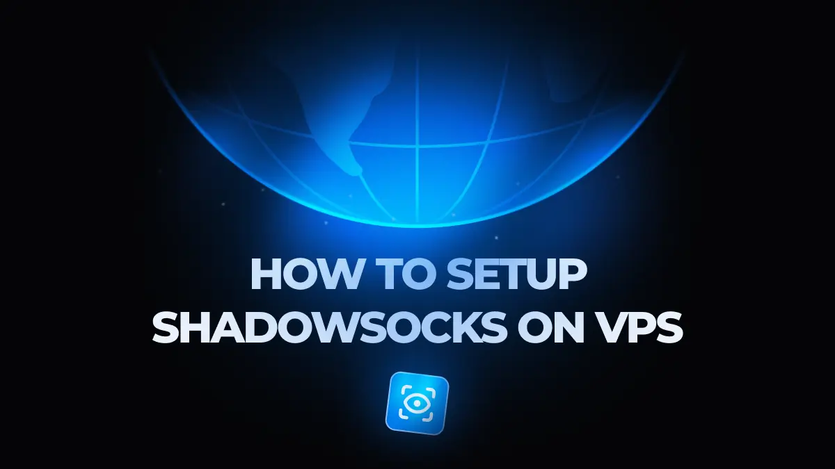 How to Set Up Shadowsocks on VPS to Bypass Censorship
